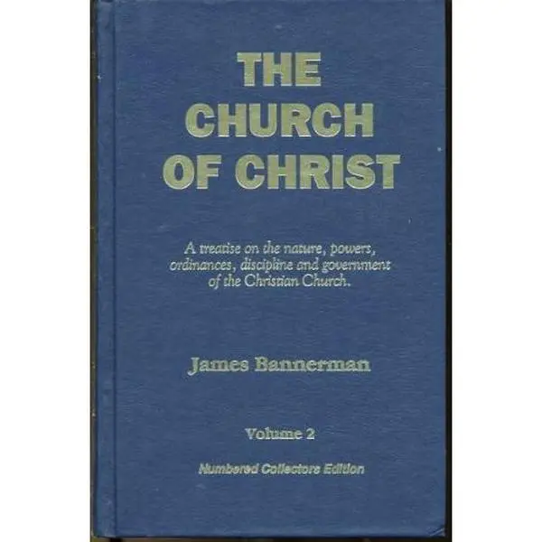 USED-The Church of Christ, A Treatise on the nature, powers, ordinances, discipline and government of the Christian Church, Vols 1 & 2 (2 Volume Set) by James Bannerman (Hardcover)