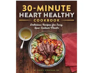 30-Minute Heart Healthy Cookbook: Delicious Recipes for Easy, Low-Sodium Meals Paperback – September 24, 2019