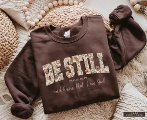 Jesus Sweatshirt, Be Still and know, Floral Sweater ,Gift for Christian Women, Bible Verse Sweatshirt, Trendy Crewneck, Inspirational Faith
