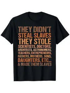 They didn't steal the slave black history month melanin african t-shirt, suitable for all men and women outdoor short sleeve t-shirt, 100 percent cotton, S-XXXL, moisture-wicking, clean design, for couples, travel outfit, daily wear