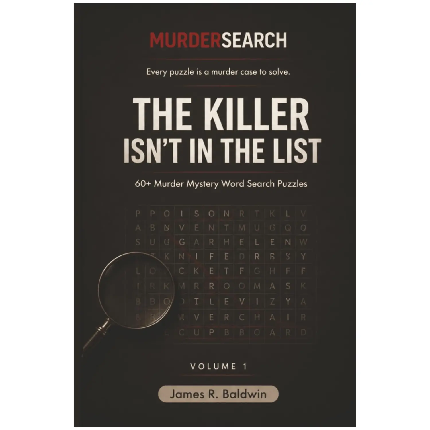 MurderSearch Volume 1 — The Killer Isn’t in the List: 64 Murder Mystery Word Search Puzzles with 192 Suspects and 1,200+ Clues -  James R Baldwin - Paperback
