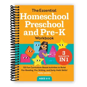 The Essential Homeschool Preschool and Pre-K Workbook: 135 Fun Curriculum-Based Activities to Build Pre-Reading, Pre-Writing, and Early Math Skills! (Homeschool Workbooks) (Spiral Bound)