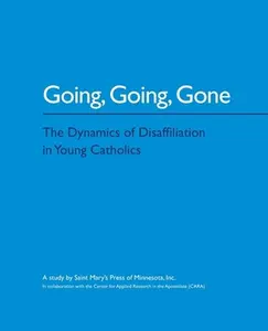 USED-Going, Going, Gone: The Dynamics of Disaffiliation in Young Catholics by St. Mary's Press (Paperback)