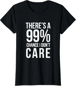 There's A 99% Chance I Don't Care Humor Sarcastic Vintage Graphic Tees Menswear Casual Cotton Streetwear T Shirts for Women Unisex