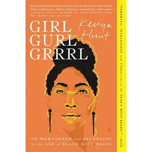 Girl Gurl Grrrl: On Womanhood and Belonging in the Age of Black Girl Magic by Kenya Hunt [Paperback Book]