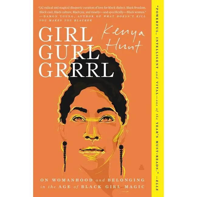 Girl Gurl Grrrl: On Womanhood and Belonging in the Age of Black Girl Magic by Kenya Hunt [Paperback Book]