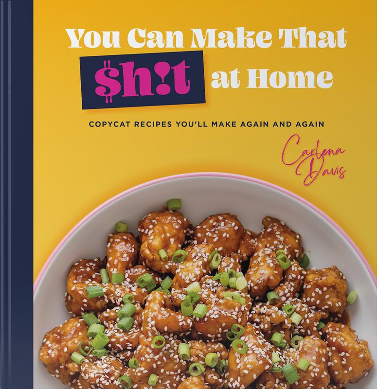 Carlena Davis You Can Make That S#!T at Home Hardcover Cookbook 47 Copycat Recipes for Appetizers Entrées Desserts Pastries and Drinks