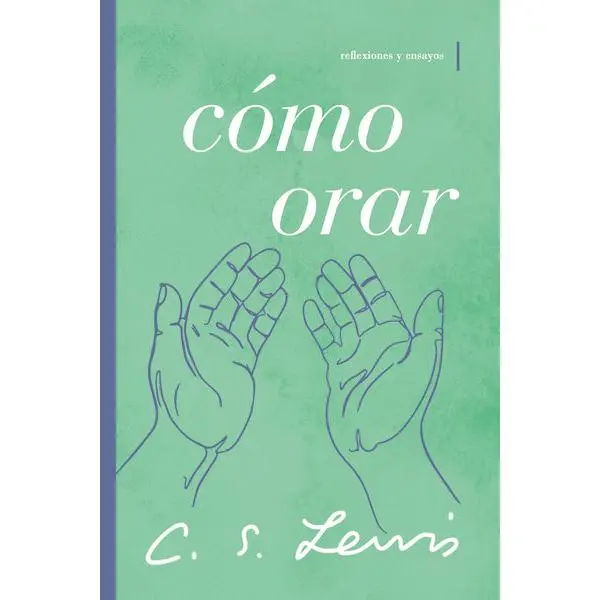 Cómo orar: Reflexiones y ensayos