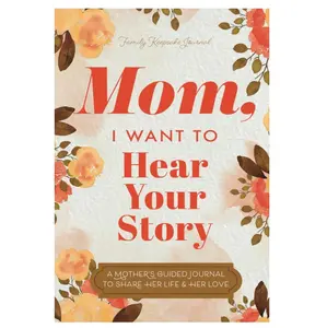 Mom, I Want to Hear Your Story: A Mother’s Guided Journal To Share Her Life & Her Love (Hear Your Story Books) Paperback – July 19, 2019