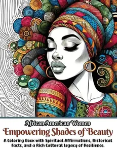 African American Women Empowering Shades of Beauty: A Coloring Book with Spiritual Affirmations, Historical Facts, and a Rich Cultural Legacy of Resil -- Joyful Jottings - Paperback