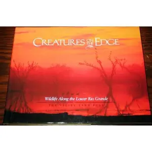 USED-Creatures on the Edge: Wildlife Along the Lower Rio Grande by Dr. Steve Bentsen, Colleen Curran Hook, Jan Epton Seale, (Editors) (Hardcover)