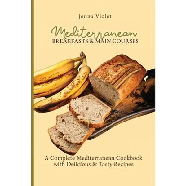 USED Book - Mediterranean Breakfasts & Main Courses: A Complete Mediterranean Cookbook with Delicious & Tasty Recipes by Violet, Jenna (Paperback) - english