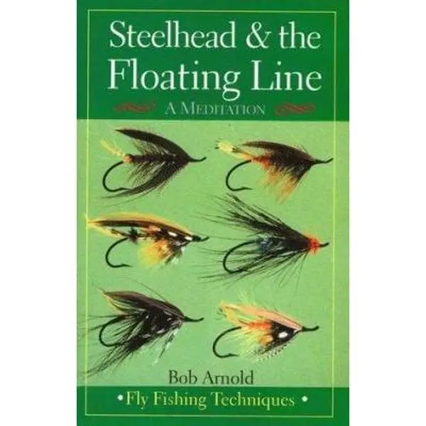 USED-Steelhead & the Floating Line: A Meditation [Fly Fishing Techniques] by Bob Arnold (Paperback)