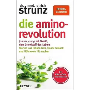 USED-Die Amino-Revolution: Der Alters-Code entschlüsselt – forever young mit Eiweiß, dem Grundstoff des Lebens - Warum uns Erbsen froh, Quark schlank und Hühnereier fit machen by Dr. med. Ulrich Strunz (Unknown)