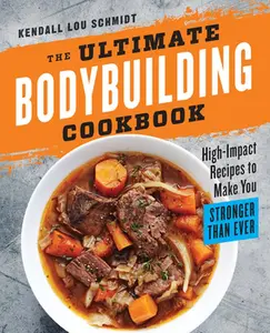 USED-The Ultimate Bodybuilding Cookbook: High-Impact Recipes to Make You Stronger Than Ever by Schmidt, Kendall Lou (Paperback)