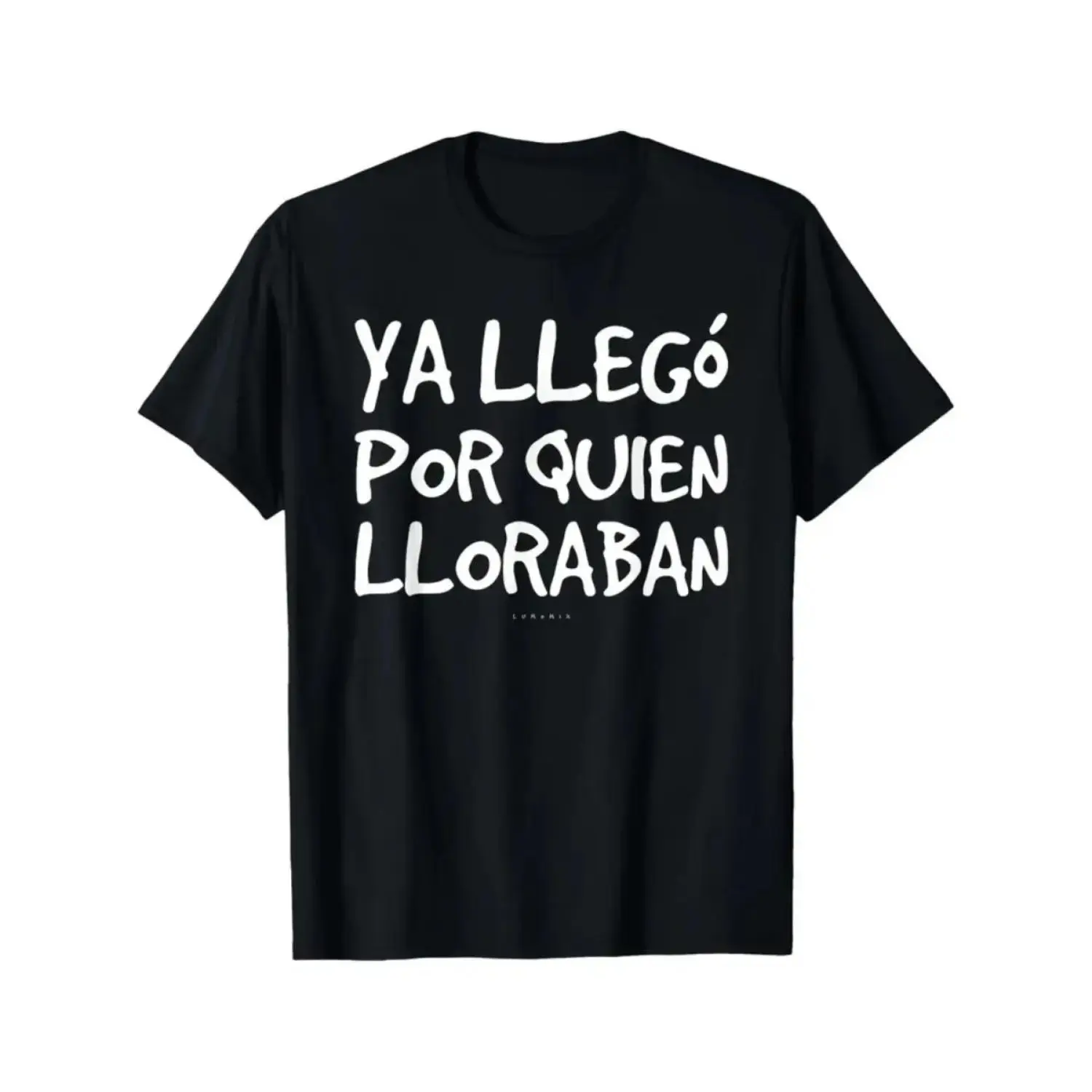 Women's Humorous Spanish Graphic T-Shirt - "Ya Llego Por Quien Lloraban" Text, Short-Sleeve, Round Neck, Casual Streetwear Top, Black White, Machine Washable Adults Streetwear Top, Shortsleeve
