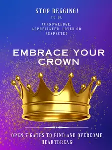Embrace Your Crown: Open 7 Gates to Find and Overcome Heartbreak