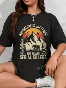 100% Cotton Adventure Is Out There But So Are Serial Killers T-Shirt