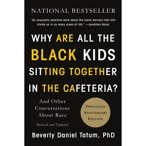 Why Are All the Black Kids Sitting Together in the Cafeteria? by Beverly Daniel Tatum [Paperback Book]