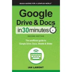USED-Google Drive and Docs in 30 Minutes (2nd Edition): The unofficial guide to Google Drive, Docs, Sheets & Slides by Lamont, Ian (Paperback)