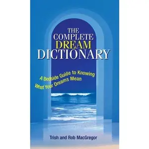 USED-The Complete Dream Dictionary: A Bedside Guide to Knowing What Your Dreams Mean by MacGregor, Trish (Paperback)