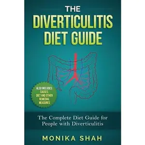 USED-The Diverticulitis Diet Guide: A Complete Diet Guide for People with Diverticulitis (Causes, Diet and Other Remedial Measures) by Shah, Monika (Paperback)