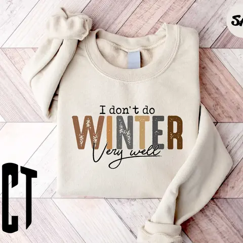 I Don't Do Winter Very Well Sweatshirt, Cozy Season Sweatshirt, Winter Holiday Gift, Winter Sweatshirt, Christmas Crewneck