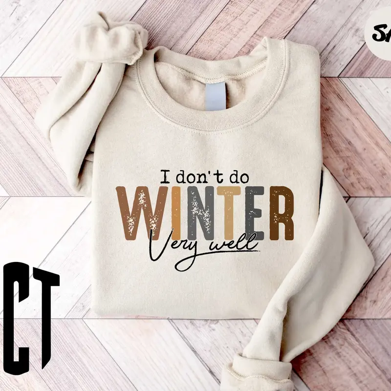 I Don't Do Winter Very Well Sweatshirt, Cozy Season Sweatshirt, Winter Holiday Gift, Winter Sweatshirt, Christmas Crewneck