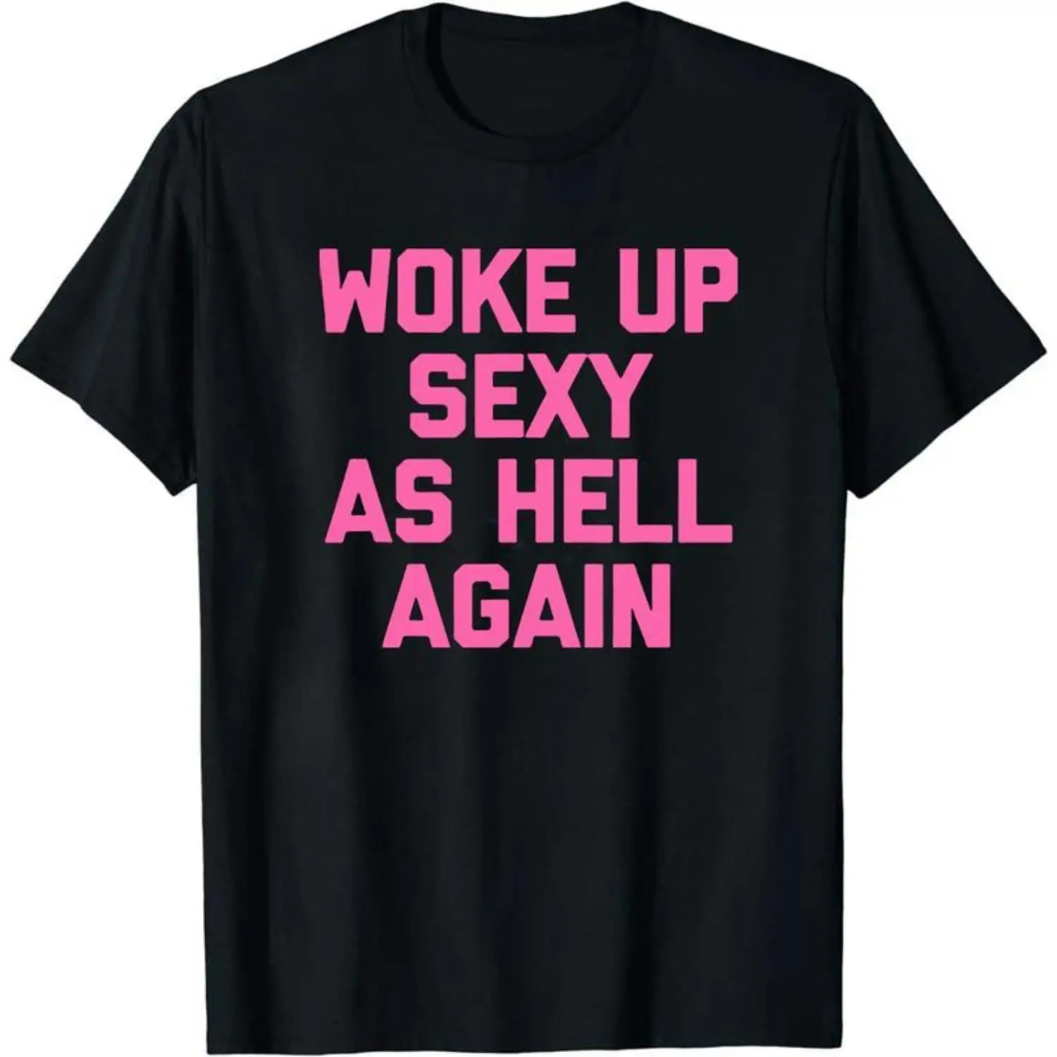 Unisex "Woke Up Sexy As Hell Again" Graphic T-Shirt Bold Pink Font Design Soft Cotton Short Sleeve Crew Neck Top Confident Girl Power Streetwear Tee For Baddies & Self-Love Advocates