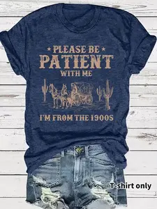 Please Be Patient With Me I'm From The 1900s T-Shirt, Funny Western Retro Graphic Tee,Meme Shirt, Born In 1900s Birthday Gift For Men & Women Crewneck Classic