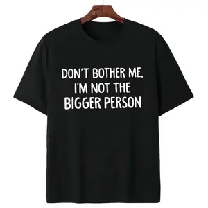 Don't Bother Me I'm Not The Bigger Person Graphic T Shirt Casual Cotton Short Sleeve Crew Neck Tee for Everyday Wear Street Style Gift for Him Her