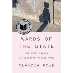 Wards of the State: The Long Shadow of American Foster Care -- Claudia Rowe, Hardcover
