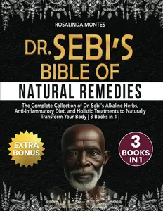Dr Sebi's Bible of Natural Remedies: Complete Collection of Alkaline Herbs, Anti-Inflammatory Diet & Holistic Treatments in Paperback