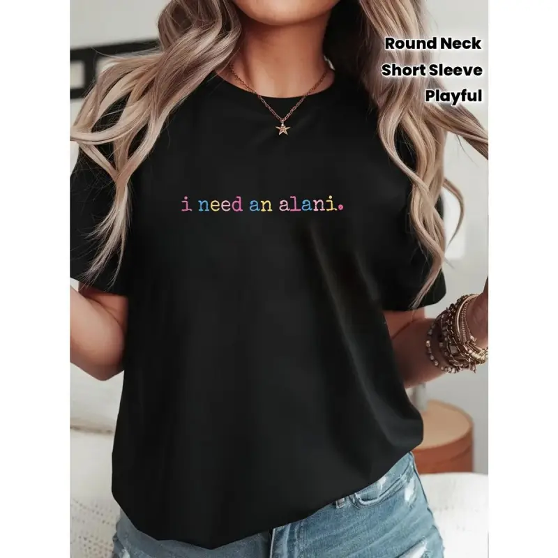 Women's "I Need An Alani" Graphic Tops - 100% Cotton, Black, Short-Sleeve, Round Neck, Regular Fitted, Soft, Breathable, Durable Print, Machine Washable, Casual Playful Indoor Wear