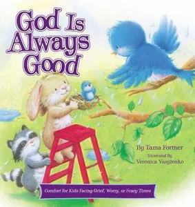 USED-God Is Always Good: Comfort for Kids Facing Grief, Fear, or Change by Fortner, Tama (Hardcover)
