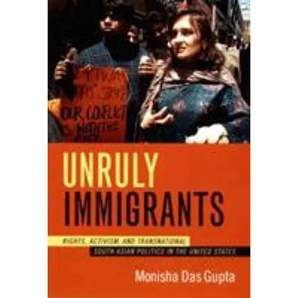 USED Book - Unruly Immigrants: Rights, Activism, and Transnational South Asian Politics in the United States by Das Gupta, Monisha (Paperback) - english