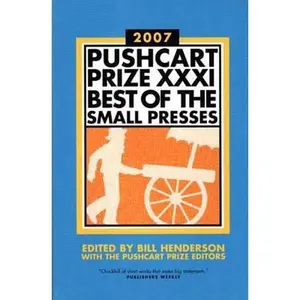 USED-The Pushcart Prize XXXI: Best of the Small Presses 2007 Edition by Bill Henderson (Paperback)