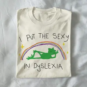 i put the sexy in dyslexia - unisex t shirt, meme t shirt, dyslexia t shirt, funny shirt, cartoon t shirt, frog meme RMU