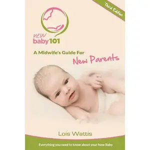 New Baby 101 - A Midwife's Guide for New Parents: Third Edition - Paperback