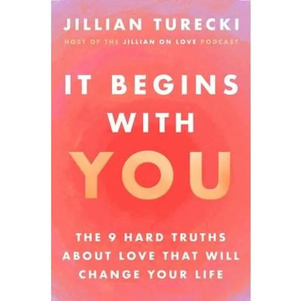 It Begins with You: The 9 Hard Truths about Love That Will Change Your Life -- Jillian Turecki, Hardcover