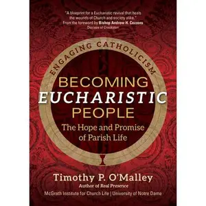 USED-Becoming Eucharistic People: The Hope and Promise of Parish Life by O'Malley, Timothy P. (Paperback)