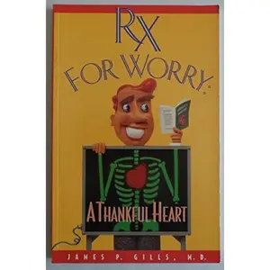USED-Rx for Worry: a Thankful Heart by James p. Gills.M.D (Paperback)