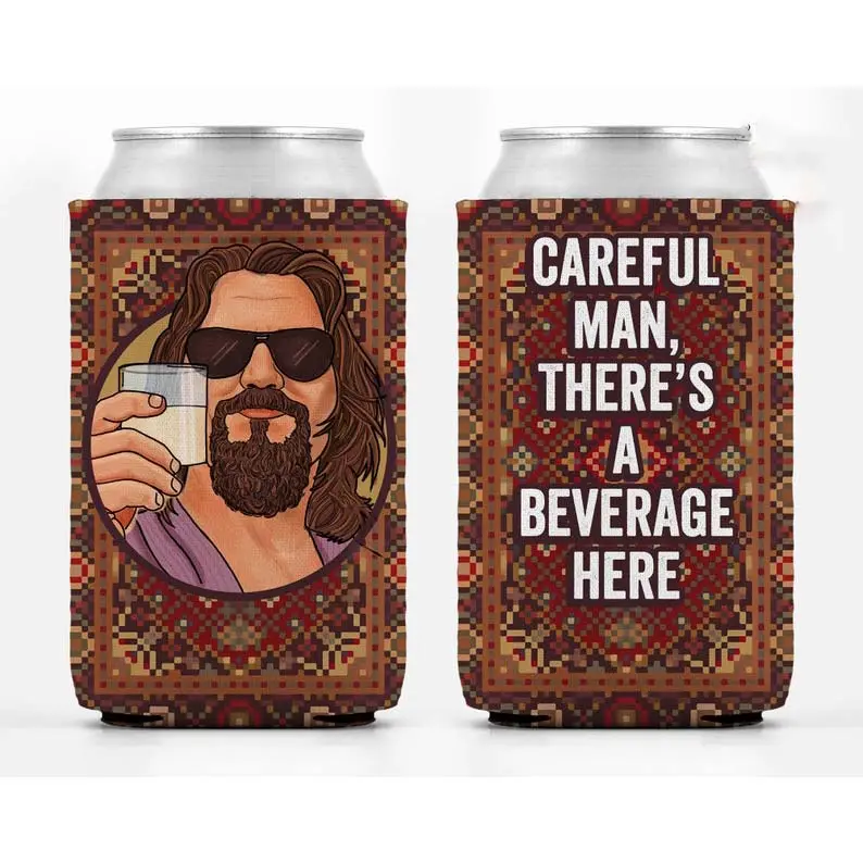 Careful Man There's a Beverage Here, The Big Leb0wski Can Cooler Sleeve