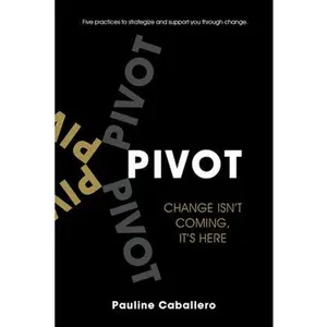 USED-Pivot: Five Practices to Strategize and Support You Through Change by Caballero, Pauline (Paperback)