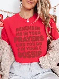Remember Me In Your Prayers Like You Do In Your Gossip ~ Unisex Short Sleeve CC Garment Dyed T-Shirt Printed in the USA