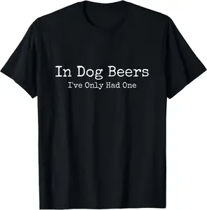 Funny Graphic Beer Shirt Casual Crewneck - Beer Fans - In Dog Beers I've Only Had One - Soft 100% Cotton Unisex T-shirt Classic Fabric Loose Fit for Summer