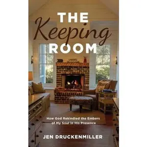 USED-The Keeping Room: How God Rekindled the Embers of My Soul in His Presence by Jen Druckenmiller (Paperback)