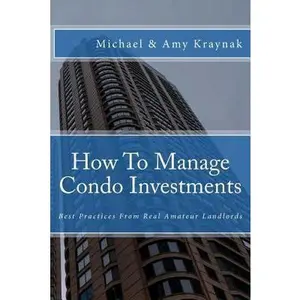USED-How To Manage Condo Investments: Best Practices From Real Amateur Landlords by Kraynak, Amy (Paperback)
