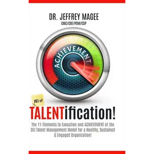 DEI of TALENTification: The 11-Elements to Execution and ACHIEVEMENT of the DEI Talent Management Model for a Healthy, Sustained & Engaged Organizatio - Hardcover