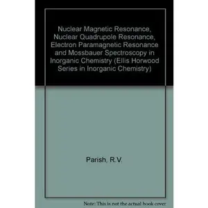 USED-Nmr, Nqr, Epr, and Mossbauer Spectroscopy in Inorganic Chemistry (ELLIS HORWOOD SERIES IN INORGANIC CHEMISTRY) by Richard Vernon Parish (Hardcover)